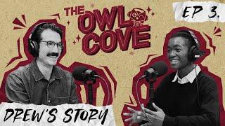 Meet Drew - The Owl Cove Podcast Ep.3