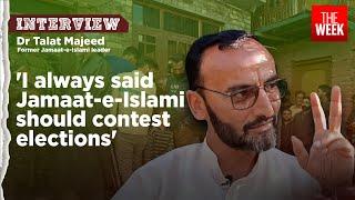 J&K polls Former Jamaat-e-Islami member Talat Majeed explains why he decided to contest elections