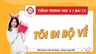 HSK 3  Bài 13  Tôi đi bộ về  Từ mới ngữ pháp luyện tập