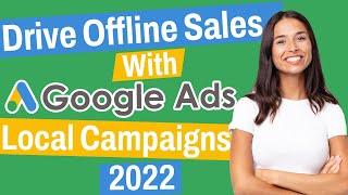 How To Drive Offline Sales With Local Campaigns  Google Ads 2022