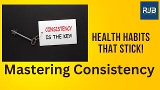 Mastering Consistency Create Habits That Stick