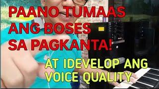 PAANO TUMAAS ANG BOSES AT IDEVELOP ANG VOICE QUALITY SA PAGKANTA.