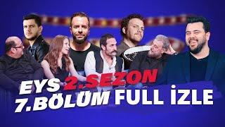 Eser Yenenler Show EYS 2. Sezon 7. Bölüm  Full İzle