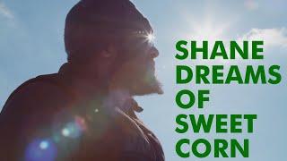 Shane Dreams of Sweet Corn  Episode 1