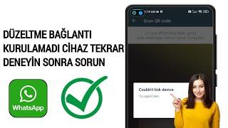 Androidde WhatsApp Cihaz Bağlanamadı Daha Sonra Tekrar Deneyin Hatası Nasıl Düzeltilir