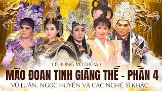 Vở Cải Lương MÃO ĐOAN TINH GIÁNG THẾ - PHẦN CUỐI Chung Vô Diệm - NSUT VŨ LUÂN NSUT NGỌC HUYỀN...