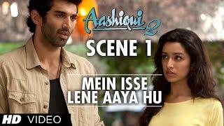 Mein Isse Lene Aaya Hu  Aashiqui 2 Scene  Watch Full Movie  28 October 2013 