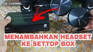 CARA MENGHUBUNGKAN SET TOP BOX KE HEADSET  EARPHONE #settopboxtvdigital