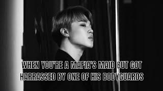 JIMIN FF WHEN YOURE A MAFIAS MAID BUT GOT HARASSED BY ONE OF HIS BODYGUARDS