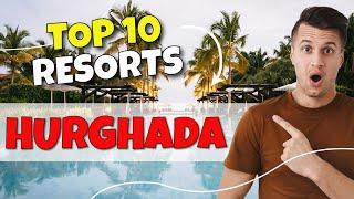 TOP 10 Resorts In Hurghada - Egypt 2023