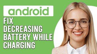 How To Fix Decreasing Battery While Charging Android Why My Android Losing Battery While Charging?