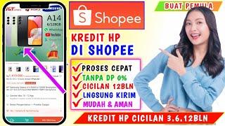 Cara Kredit HP di Shopee Tanpa DP Proses Cepat Cicilan 12bulan  Kredit HP di shopee dengan Kredivo