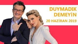 Duymadık Demeyin - 20 Haziran 2019 - Seren Serengil - Cengiz Semercioğlu