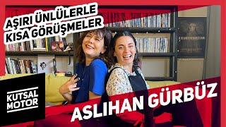 Aslıhan Gürbüz I Aşırı Ünlülerle Kısa Görüşmeler #44