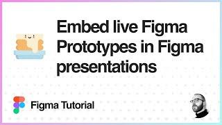 Figma Tutorial Embed live Figma Prototypes in Figma presentations