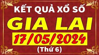 Xổ số Gia Lai ngày 17 tháng 5  XSGL - KQXSGL - SXGL  Xổ số kiến thiết Gia Lai hôm nay