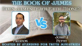 The Great James 2 Debate  Does James Teach Faith Alone? Joshua Pettit vs. David Preston