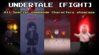 All Special Gamemode Characters showcase  UNDERTALE FIGHT 