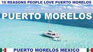 10 REASONS WHY PEOPLE LOVE PUERTO MORELOS MEXICO