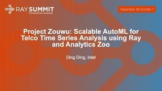 Project Zouwu Scalable AutoML for Telco Time Series Analysis using Ray and Analytics Zoo- Ding Ding