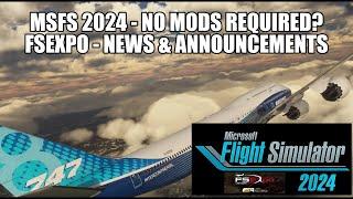 MSFS 2024 - No Mods Required?  FSExpo 2024 News & Announcements