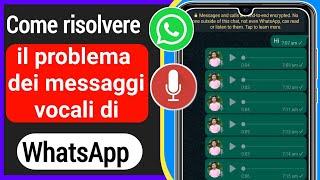Come risolvere il problema dei messaggi vocali di Whatsapp  whatsapp 1 secondo messaggio vocale