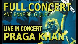 PRAGA KHAN LIVE AT ANCIENNE BELGIQUE BRUSSELS  FULL SHOW