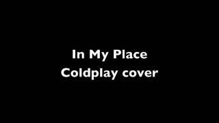 In My Place - Coldplay Cover