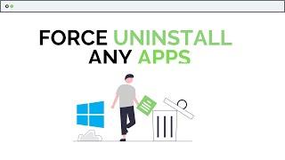 How To Uninstall Apps On Windows 10 - Force Delete Any Apps