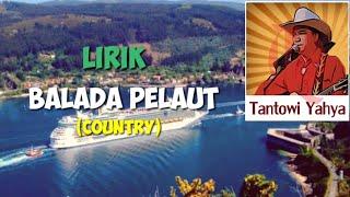 Lirik lagu BALADA PELAUT - Tantowi Yahya Country