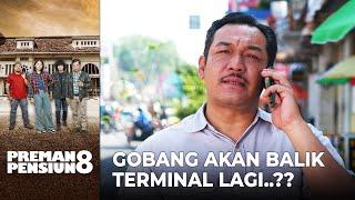 RESIGN KERJA Apakah Gobang Akan Balik Terminal Lagi..  PREMAN PENSIUN 8  EPS. 04 14