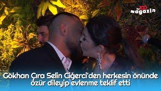 Gökhan Çıra Selin Ciğerciden herkesin önünde özür dileyip evlenme teklif etti