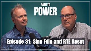 Path to Power Episode 31  Sinn Féin and RTÉ Reset