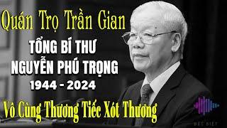 Quán Trọ Trần GianTổng Bí Thư Nguyễn Phú Trọng Từ Trần 19-07-2024 - Nghe Mà Xót Xa Vô Cùng