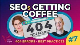 404 Page Not Found Error - SEO Best Practices - SEOs Getting Coffee 2023 Ep.7 8122023