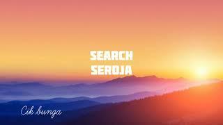 SEARCH - SEROJA LIRIK