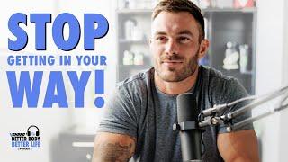 Are YOU Getting In Your Own Way?  V SHRED Better Body Better Life Podcast