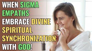 When Sigma Empaths Embrace Divine Spiritual Synchronization with God  NPD  Healing  Empaths