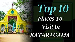 Top 10 Places To Visit In Kataragama