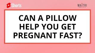 Can a pillow help you get pregnant fast?