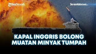  Kapal Inggris Dihantam 7 Rudal Houthi Muatan Minyak Tumpah hingga Hizbullah Serang Markas Israel