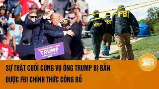 Thế giới nổi bật Sự thật cuối cùng vụ ông Trump bị bắn được FBI chính thức công bố