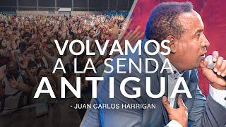 Volvamos a la Senda Antigua - Pastor Juan Carlos Harrigan