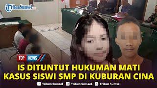 IS Pelaku Utama Rudapaksa Hingga Pembunuhan Siswi di Kuburan Cina Palembang Dituntut Hukuman Mati