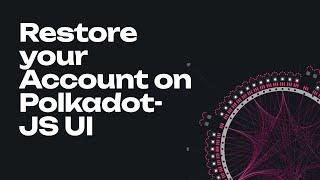 Restore your Account using the Polkadot-JS UI