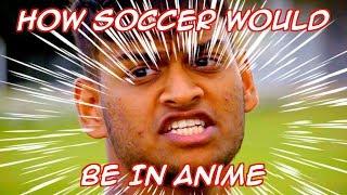 HOW SOCCER WOULD BE IN ANIME