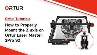 Installation tutorial for the Ortur Laser Master 2 Pro S2 with z-axis lift