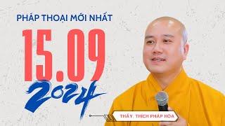 Pháp thoại 15.09.2024 - Thầy Thích Pháp Hòa bài giảng mới nhất hôm nay