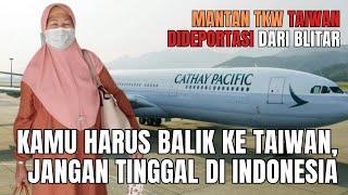 EX TKW Taiwan Asal Blitar Diusir Dari Indonesia‼ DIDEPORTASI HARUS TINGGALKAN INDONESIA 