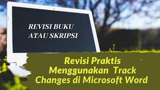 Revisi Naskah dengan Track Changes di Microsoft Word untuk Bimbingan Skripsi dan Edit Naskah Buku